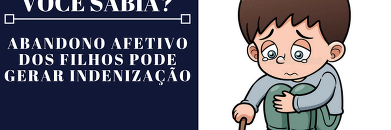 Abandono afetivo dos filhos pode gerar indenização